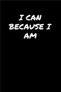 I Can Because I Am