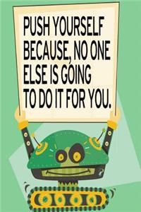 Push Yourself Because No One Else is Going to Do it For You