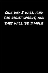 One Day I Will Find The Right Words and They Will Be Simple