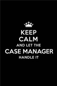 Keep Calm and Let the Case Manager Handle It