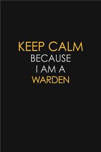 Keep Calm Because I Am A Warden