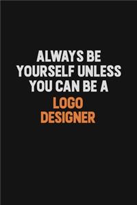 Always Be Yourself Unless You Can Be A logo designer