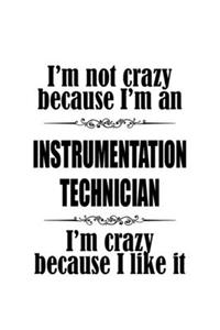 I'm Not Crazy Because I'm An Instrumentation Technician I'm Crazy Because I like It