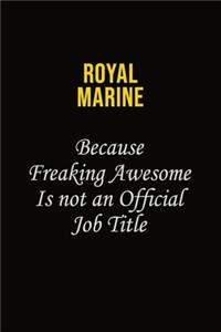 Royal Marine Because Freaking Awesome Is Not An Official Job Title