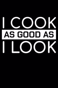 I Cook As Good As I Look