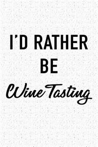 I'd Rather Be Wine Tasting