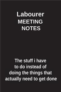 Labourer Meeting Notes the Stuff I Have to Do Instead of Doing the Things That Actually Need to Get Done