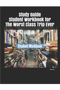 Study Guide Student Workbook for the Worst Class Trip Ever