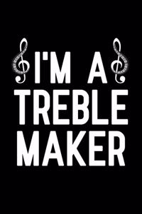 I'm a Treble Maker