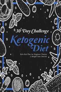 30 Day Challenge Ketogenic Diet: Keto diet plan for beginner Planner & Weight Loss Journal: Fitness Tracker Easy and Complete Food Meal and Exercise Diary Guide to a High-Fat/Low-Ca