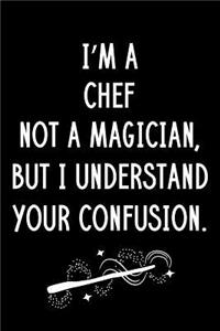 I'm A Chef Not A Magician But I Understand Your Confusion