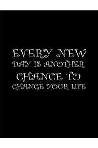 Every new day is another chance to change your life.