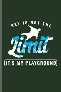 Sky is not the Limit it's my Playground