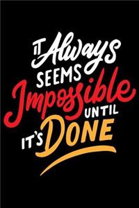 It Always Seems Impossible until it's done