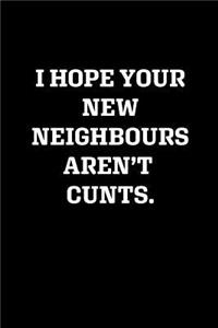 I Hope Your New Neighbours Aren't Cunts