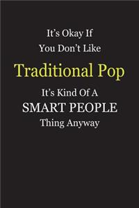 It's Okay If You Don't Like Traditional Pop It's Kind Of A Smart People Thing Anyway