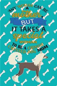 Any Woman Can Be A Mother But, It Takes A Special Woman To Be A Chinese Crested Dog Mom