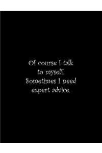 Of course I talk to myself. Sometimes I need expert advice