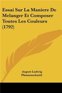 Essai Sur La Maniere De Melanger Et Composer Toutes Les Couleurs (1792)