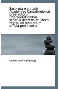 Excerpta E Statutis Academiae Cantabrigiensis Praefectorum Interpretationibus, Senatus Decretis Et L