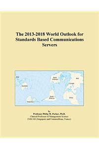 The 2013-2018 World Outlook for Standards Based Communications Servers