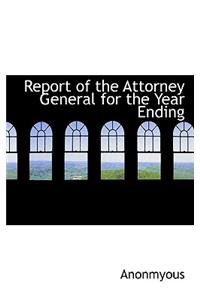 Report of the Attorney General for the Year Ending