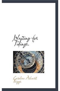 Waiting for Tidings.