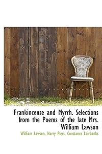 Frankincense and Myrrh. Selections from the Poems of the Late Mrs. William Lawson