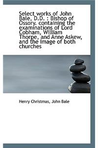 Select Works of John Bale, D.D.