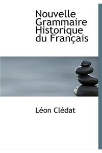 Nouvelle Grammaire Historique Du Fran Ais