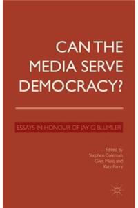 Can the Media Serve Democracy?