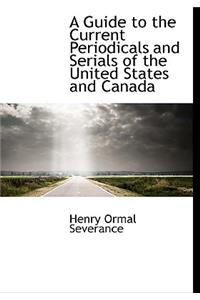 A Guide to the Current Periodicals and Serials of the United States and Canada