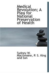 Medical Revolution; A Plea for National Preservation of Health