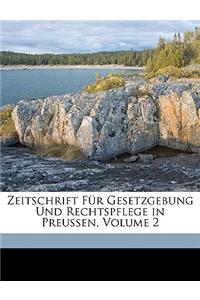 Zeitschrift Fur Gesetzgebung Und Rechtspflege in Preussen, Volume 2