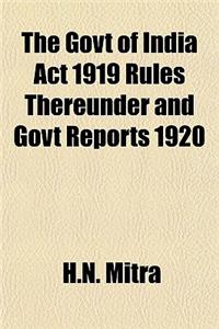 The Govt of India ACT 1919 Rules Thereunder and Govt Reports 1920