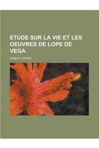 Etude Sur La Vie Et Les Oeuvres de Lope de Vega