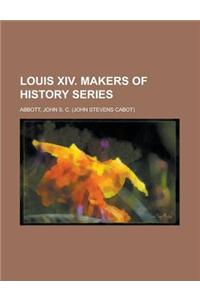 Louis XIV. Makers of History Series