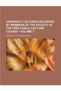 University Lectures Delivered by Members of the Faculty in the Free Public Lecture Course (Volume 7)