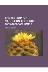 The History of Napoleon the First Volume 3; 1805-1808