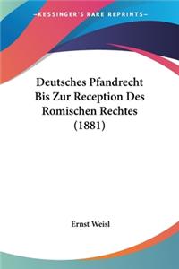 Deutsches Pfandrecht Bis Zur Reception Des Romischen Rechtes (1881)