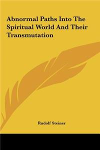 Abnormal Paths Into the Spiritual World and Their Transmutation