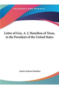 Letter of Gen. A. J. Hamilton of Texas, to the President of the United States