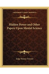 Hidden Power and Other Papers Upon Mental Science
