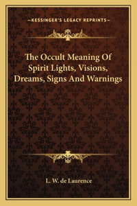 Occult Meaning of Spirit Lights, Visions, Dreams, Signs and Warnings