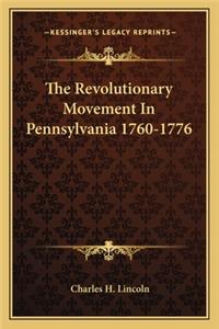 Revolutionary Movement in Pennsylvania 1760-1776