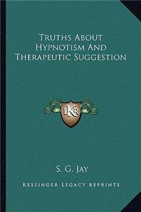 Truths about Hypnotism and Therapeutic Suggestion
