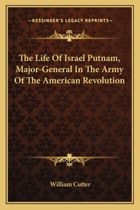 The Life Of Israel Putnam, Major-General In The Army Of The American Revolution