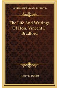 The Life and Writings of Hon. Vincent L. Bradford