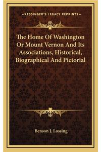 The Home of Washington or Mount Vernon and Its Associations, Historical, Biographical and Pictorial