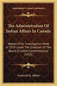 The Administration of Indian Affairs in Canada